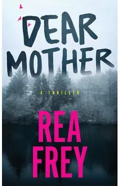 Dear Mother: A Thriller - Rea Frey