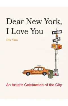 Dear New York, I Love You: An Artist's Celebration of the City - Ria Sim