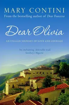 Dear Olivia. An Italian Journey of Love and Courage, Paperback/Mary Contini