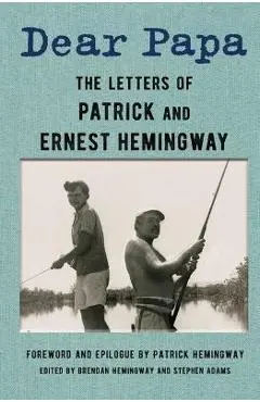 Dear Papa: The Letters of Patrick and Ernest Hemingway - Patrick Hemingway