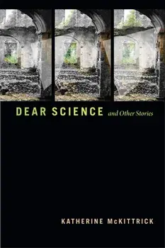 Dear Science and Other Stories, Paperback/Katherine Mckittrick