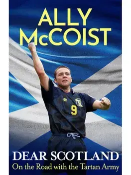 Dear Scotland. On the Road with the Tartan Army, Paperback/Ally McCoist