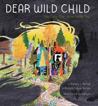 Dear Wild Child. You Carry Your Home Inside You, Hardback/Wallace Grayce Nichols