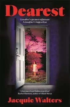 Dearest. A mother's greatest nightmare. A daughter's biggest fear, Hardback/Jacquie Walters