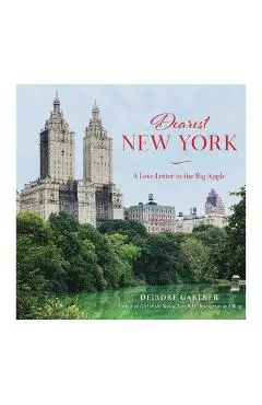 Dearest New York: A Love Letter to the Big Apple - Deirdre Gartner