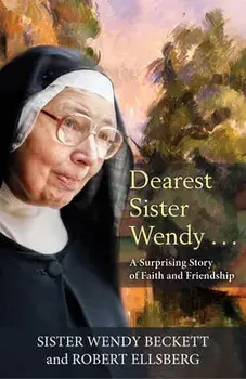 Dearest Sister Wendy: A Surprising Story of Faith and Friendship, Paperback/Wendy Beckett
