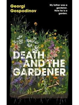Death and the Gardener. The heart-breaking, life-affirming new novel from the International Booker Prize-winning author of TIME SHELTER, Hardback/Georgi Gospodinov