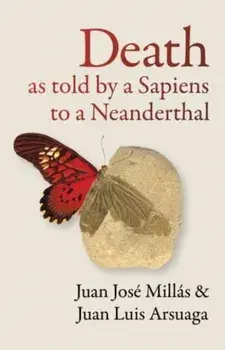 Death As Told by a Sapiens to a Neanderthal, Paperback/Juan Luis Arsuaga