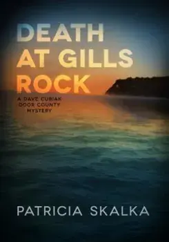 Death at Gills Rock: A Dave Cubiak Door County Mystery, Hardcover/Patricia Skalka