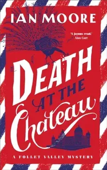 Death at the Chateau. The rip-roaring new murder mystery in The Times-bestselling series, Hardback/Ian Moore