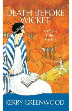 Death Before Wicket: A Phryne Fisher Mystery - Kerry Greenwood