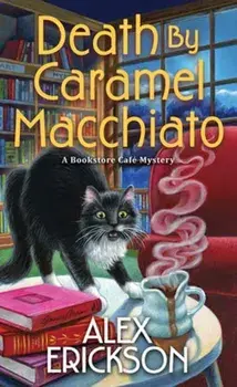 Death by Caramel Macchiato, Paperback/Alex Erickson