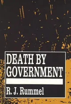 Death by Government: Genocide and Mass Murder Since 1900/R. J. Rummel