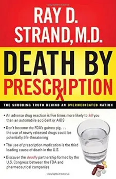 Death by Prescription: The Shocking Truth Behind an Overmedicated Nation, Paperback/Ray Strand