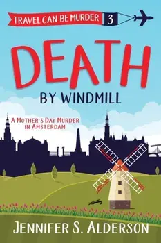 Death by Windmill: A Mother's Day Murder in Amsterdam, Paperback/Jennifer S. Alderson