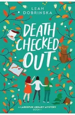 Death Checked Out: A Larkspur Library Mystery - Leah Dobrinska