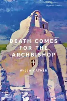 Death Comes for the Archbishop, Paperback/Willa Cather