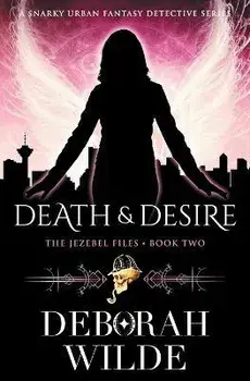 Death & Desire: A Snarky Urban Fantasy Detective Series, Paperback/Deborah Wilde