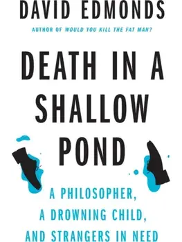 Death in a Shallow Pond. A Philosopher, a Drowning Child, and Strangers in Need, Hardback/David Edmonds