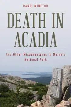 Death in Acadia: And Other Misadventures in Maine's National Park, Paperback/Randi Minetor