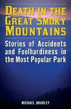 Death in the Great Smoky Mountains: Stories of Accidents and Foolhardiness in the Most Popular Park, Paperback/Michael R. Bradley