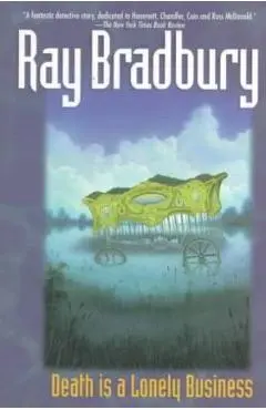 Death Is a Lonely Business - Ray D. Bradbury