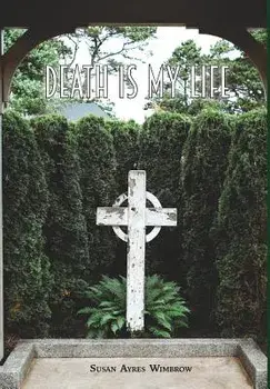 Death Is My Life, Hardcover/Susan Ayres Wimbrow