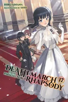 Death March to the Parallel World Rhapsody, Vol. 17 (light novel), Paperback/Hiro Ainana
