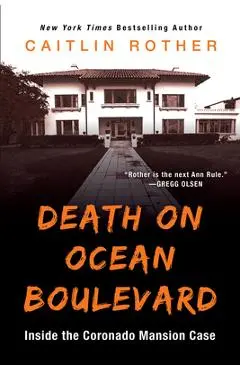 Death on Ocean Boulevard: Inside the Coronado Mansion Case - Caitlin Rother