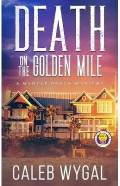 Death on the Golden Mile - Caleb Wygal