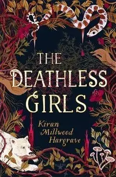 Deathless Girls, Paperback/Kiran Millwood Hargrave