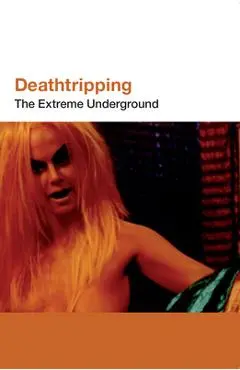 Deathtripping: The Extreme Underground - Jack Sargeant