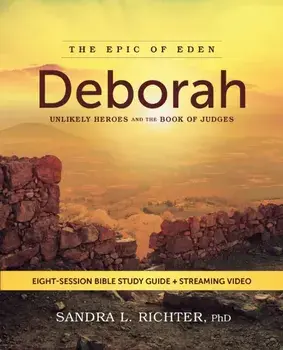 Deborah Bible Study Guide plus Streaming Video. Unlikely Heroes and the Book of Judges, Paperback/PhD, Sandra L. Richter