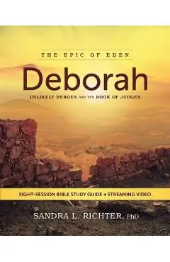 Deborah Bible Study Guide Plus Streaming Video: Unlikely Heroes and the Book of Judges - Sandra L. Richter Phd