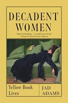 Decadent Women. Yellow Book Lives, Hardback/Jad Adams