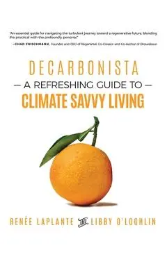 Decarbonista: A Refreshing Guide to Climate Savvy Living - Renée Laplante