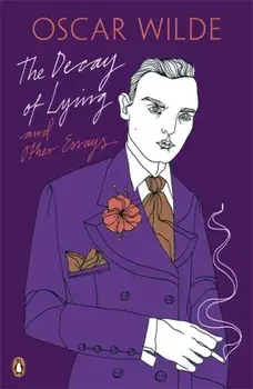 Decay of Lying: And Other Essays, Paperback/Oscar Wilde