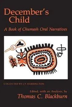 Decembers Child: A Book of Chumash Oral Narratives, Paperback/Thomas C. Blackburn