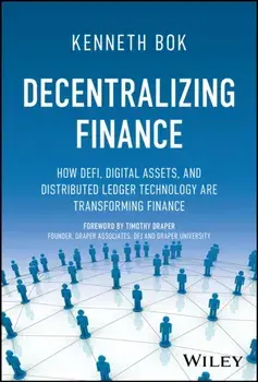 Decentralizing Finance. How DeFi, Digital Assets and Distributed Ledger Technology Are Transforming Finance, Hardback/***