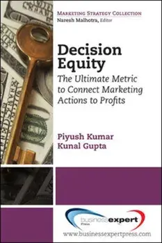 Decision Equity: The Ultimate Metric to Connect Marketing Actions to Profits, Paperback/Kunal Gupta