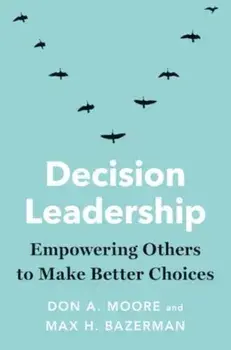 Decision Leadership. Empowering Others to Make Better Choices, Paperback/Max H. Bazerman