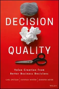 Decision Quality: Value Creation from Better Business Decisions, Hardcover/Carl Spetzler