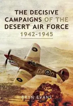 Decisive Campaigns of the Desert Air Force, 1942-1945, Paperback/Bryn Evans