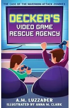 Decker's Video Game Rescue Agency: The Case of the Maximum-Attack Zombies - Luzzader