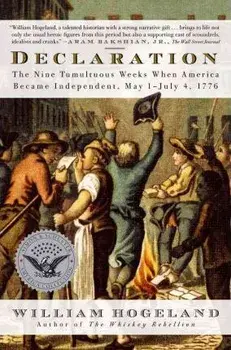 Declaration: The Nine Tumultuous Weeks When America Became Independent, May 1-July 4, 1776, Paperback/William Hogeland