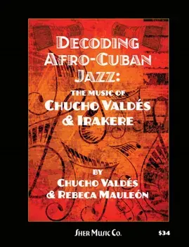 Decoding Afro-Cuban Jazz. The Music of Chucho Valdes & Irakere, Sheet Map/***