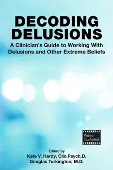 Decoding Delusions. A Clinician's Guide to Working With Delusions and Other Extreme Beliefs, Paperback/***