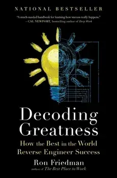 Decoding Greatness: How the Best in the World Reverse Engineer Success, Paperback/Ron Friedman