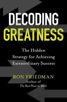 Decoding Greatness. The Hidden Strategy for Achieving Extraordinary Success, Paperback/Ron Friedman