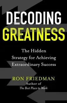 Decoding Greatness. The Hidden Strategy for Achieving Extraordinary Success, Hardback/Ron Friedman